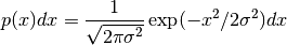 p(x) dx = {1 \over \sqrt{2 \pi \sigma^2}} \exp (-x^2 / 2\sigma^2) dx
