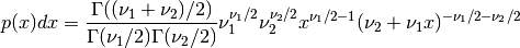 p(x) dx =
   { \Gamma((\nu_1 + \nu_2)/2)
        \over \Gamma(\nu_1/2) \Gamma(\nu_2/2) }
   \nu_1^{\nu_1/2} \nu_2^{\nu_2/2}
   x^{\nu_1/2 - 1} (\nu_2 + \nu_1 x)^{-\nu_1/2 -\nu_2/2}