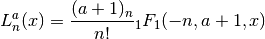 L^a_n(x) = {(a+1)_n \over n!} {}_1 F_1(-n,a+1,x)