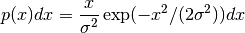 p(x) dx = {x \over \sigma^2} \exp(- x^2/(2 \sigma^2)) dx