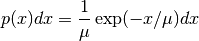 p(x) dx = {1 \over \mu} \exp(-x/\mu) dx