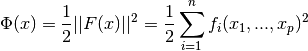 \Phi(x) = \frac{1}{2} || F(x) ||^2
        = \frac{1}{2} \sum_{i=1}^{n} f_i(x_1, ..., x_p)^2