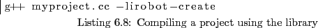 \begin{lstlisting}[caption={Compiling a project using the library},
label=shell:compile]
g++ myproject.cc -lirobot-create
\end{lstlisting}