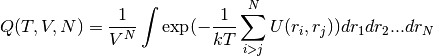 Q(T,V,N) = \frac{1}{V^N} \int \exp( -\frac{1}{kT} \sum_{i>j}^{N} U(r_i,r_j)) dr_1 dr_2 ... dr_N